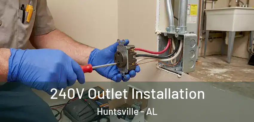  240V Outlet Installation Huntsville - AL