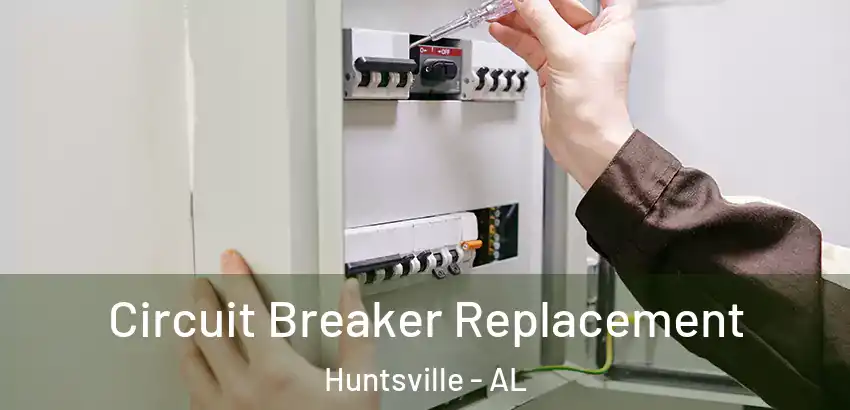 Circuit Breaker Replacement Huntsville - AL
