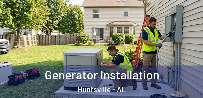  Generator Installation Huntsville - AL