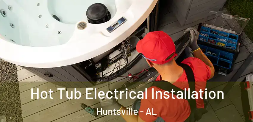 Hot Tub Electrical Installation Huntsville - AL