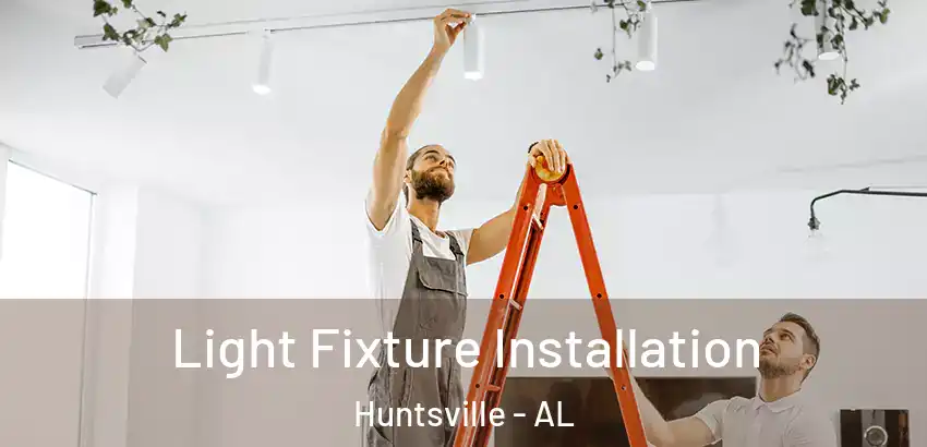 Light Fixture Installation Huntsville - AL