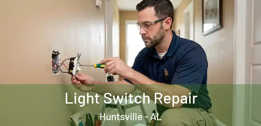 Light Switch Repair Huntsville - AL
