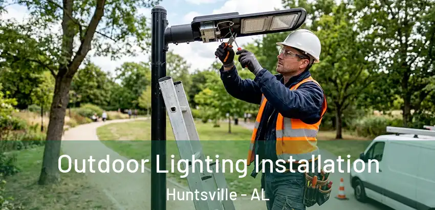  Outdoor Lighting Installation Huntsville - AL