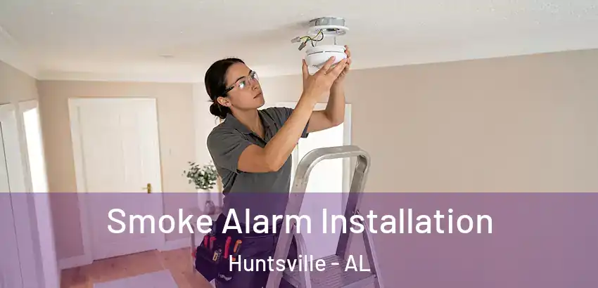 Smoke Alarm Installation Huntsville - AL