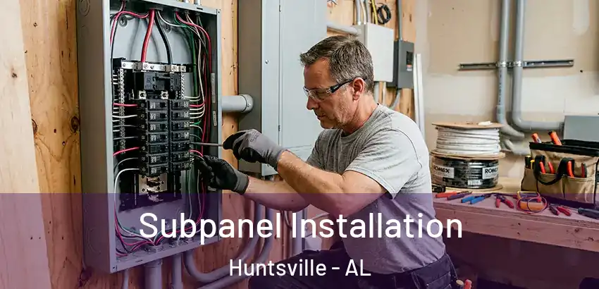 Subpanel Installation Huntsville - AL