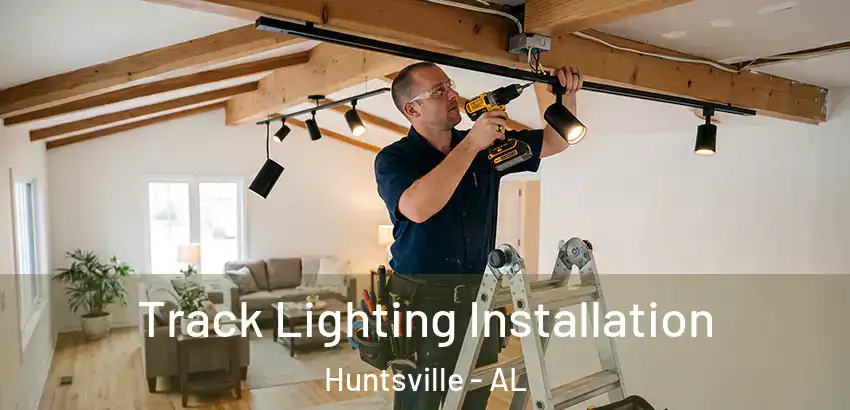 Track Lighting Installation Huntsville - AL